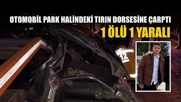 Otomobil park halindeki tırın dorsesine çarptı: 1 ölü 1 yaralı