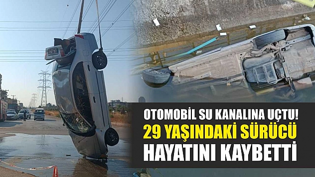 Otomobil su kanalına uçtu! 29 yaşındaki sürücü hayatını kaybetti