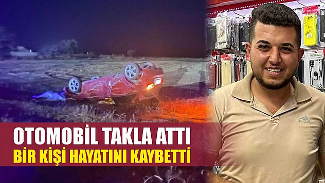 Otomobil Takla Attı: Bir Kişi Hayatını Kaybetti