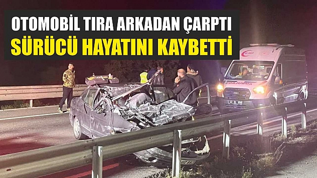 Otomobil Tıra Arkadan Çarptı: Sürücü Hayatını Kaybetti