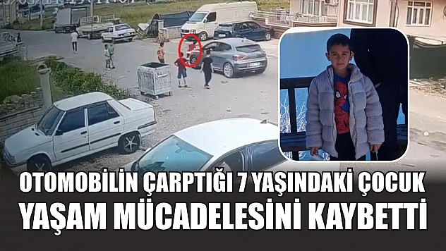 Otomobilin çarptığı 7 yaşındaki çocuk yaşam mücadelesini kaybetti