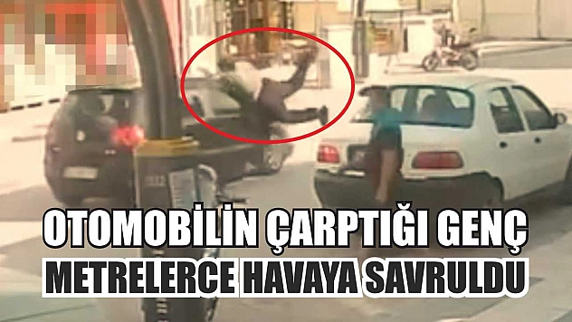 Otomobilin çarptığı genç metrelerce havaya savruldu