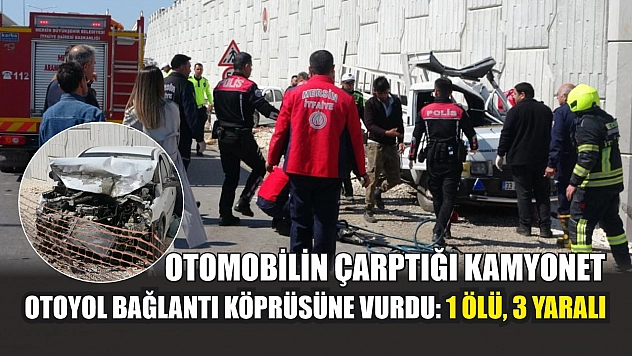 Otomobilin çarptığı kamyonet otoyol bağlantı köprüsüne vurdu: 1 ölü, 3 yaralı