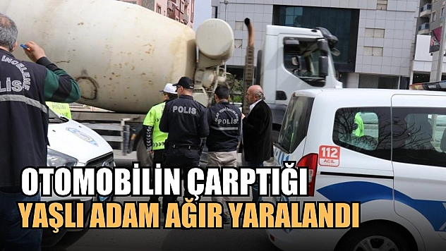 Otomobilin çarptığı yaşlı adam ağır yaralandı