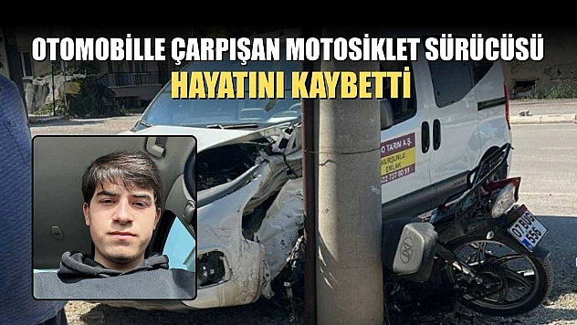 Otomobille çarpışan motosiklet sürücüsü hayatını kaybetti