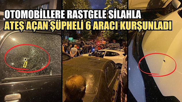 Otomobillere rastgele silahla ateş açan şüpheli 6 aracı kurşunladı