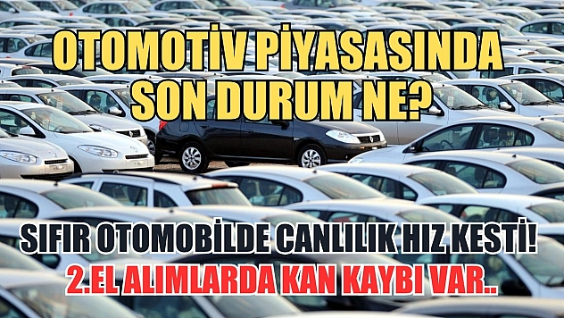 Otomotiv piyasasında son durum ne? Sıfır otomobilde canlılık hız kesti! 2.El alımlarda kan kaybı var..
