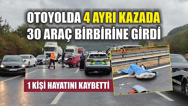 Otoyolda 4 ayrı kazada 30 araç birbirine girdi