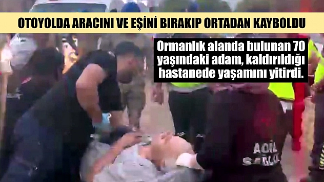 Otoyolda aracını ve eşini bırakıp ortadan kayboldu