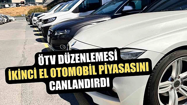 ÖTV düzenlemesi ikinci el otomobil piyasasını canlandırdı