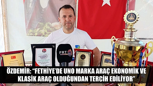 Özdemir: 'Fethiye'de Uno marka araç ekonomik ve klasik araç olduğundan tercih ediliyor'