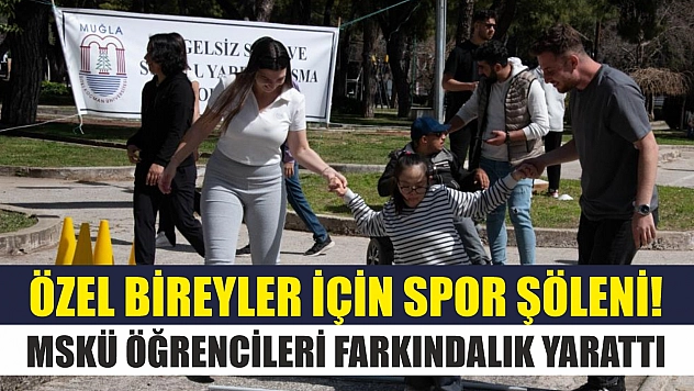 Özel bireyler için spor şöleni! MSKÜ öğrencileri farkındalık yarattı