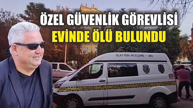 Özel Güvenlik Görevlisi Evinde Ölü Bulundu