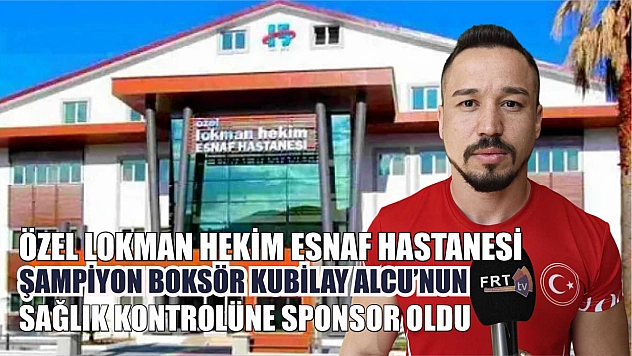 Özel Lokman Hekim Esnaf Hastanesi Şampiyon Boksör Kubilay Alcu'nun Sağlık Kontrolüne Sponsor Oldu