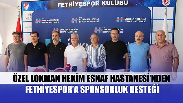 Özel Lokman Hekim Esnaf Hastanesi'nden Fethiyespor'a Sponsorluk Desteği