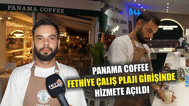 Panama Coffee, Fethiye Çalış Plajı girişinde hizmete açıldı