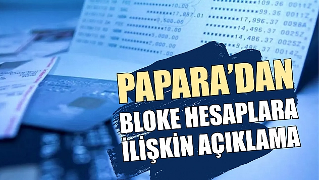 Papara'dan bloke hesaplara ilişkin açıklama