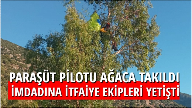 PARAŞÜT PİLOTUNUN İMDADINA, İTFAİYE EKİPLERİ YETİŞTİ