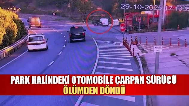 Park halindeki otomobile çarpan sürücü ölümden döndü