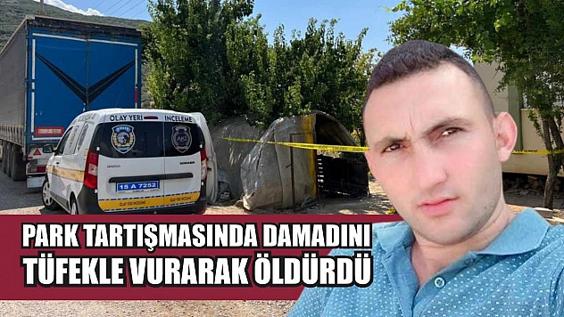 Park tartışmasında damadını tüfekle vurarak öldürdü
