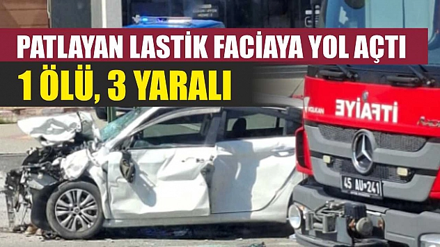 Patlayan lastik faciaya yol açtı: 1 ölü, 3 yaralı