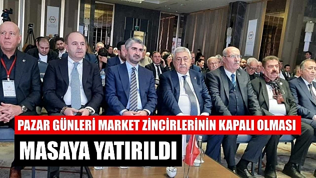 Pazar günleri market zincirlerinin kapalı olması masaya yatırıldı