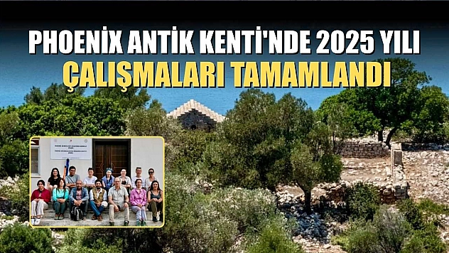Phoenix Antik Kenti'nde 2025 yılı çalışmaları tamamlandı