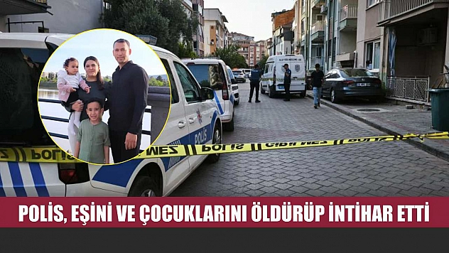Polis Eşini ve Çocuklarını Öldürüp İntihar Etti