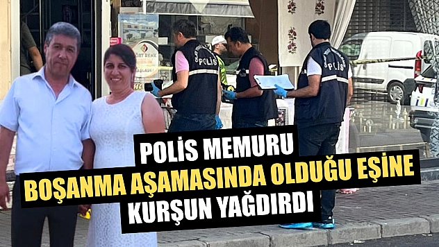 Polis memuru boşanma aşamasında olduğu eşine kurşun yağdırdı