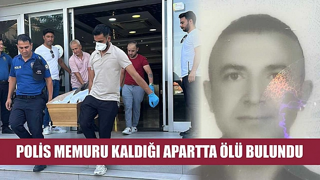 Polis memuru kaldığı apartta ölü bulundu