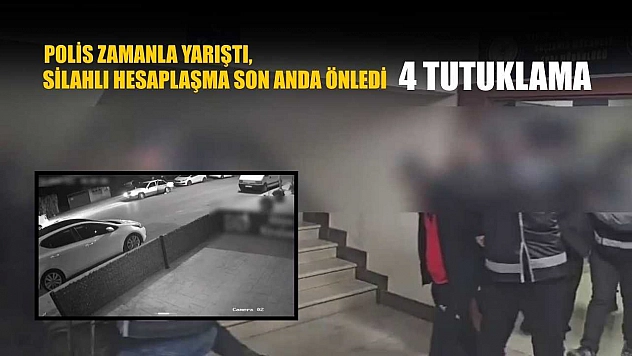 Polis zamanla yarıştı, silahlı hesaplaşma son anda önledi: 4 tutuklama