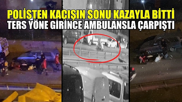 Polisten kaçışın sonu kazayla bitti Ters yöne girince ambulansla çarpıştı