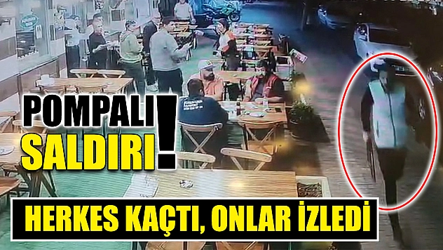 Pompalı saldırı! Herkes kaçtı, onlar izledi