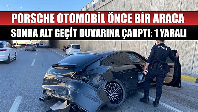 Porsche otomobil önce bir araca sonra alt geçit duvarına çarptı: 1 yaralı