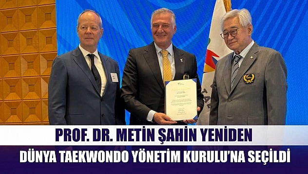 Prof. Dr. Metin Şahin yeniden Dünya Taekwondo Yönetim Kurulu'na seçildi