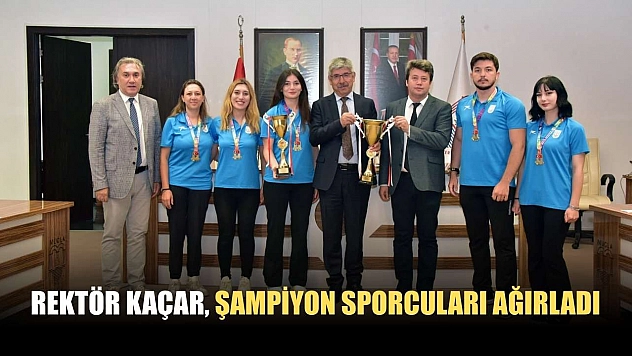 Rektör Kaçar, şampiyon sporcuları ağırladı
