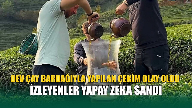 Rize'de dev çay bardağıyla yapılan çekim olay oldu: İzleyenler yapay zeka sandı