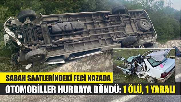 Sabah saatlerindeki feci kazada otomobiller hurdaya döndü: 1 ölü, 1 yaralı