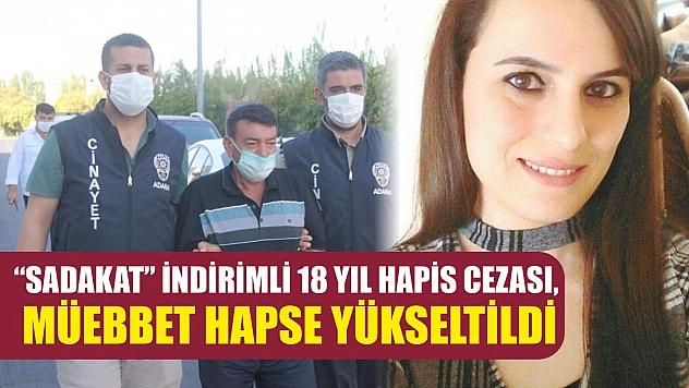 'Sadakat' indirimli 18 yıl hapis cezası, müebbet hapse yükseltildi