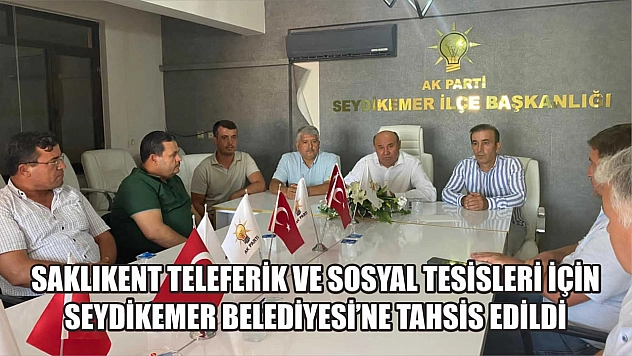 Saklıkent Teleferik ve Sosyal Tesisleri İçin Seydikemer Belediyesi'ne Tahsis Edildi Milletvekili Otgöz Açıkladı