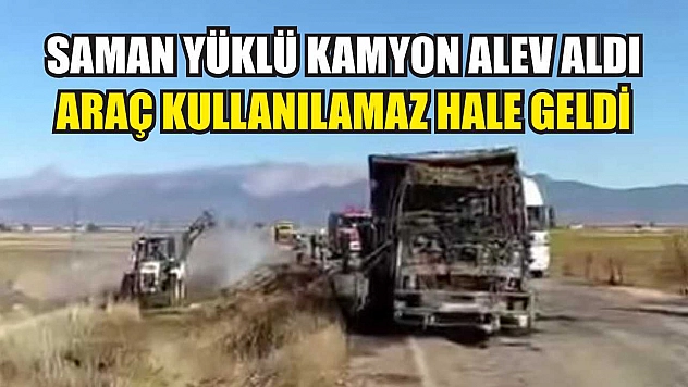 Saman Yüklü Kamyon Alev Aldı: Araç Kullanılamaz Hale Geldi