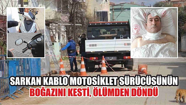 Sarkan kablo motosiklet sürücüsünün boğazını kesti, ölümden döndü