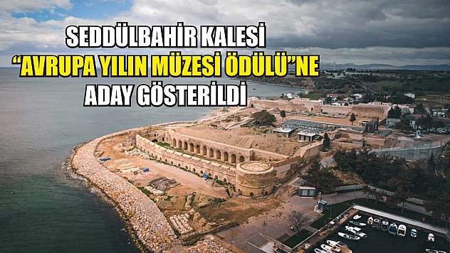 Seddülbahir Kalesi 'Avrupa Yılın Müzesi Ödülü'ne aday gösterildi