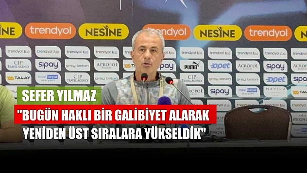 Sefer Yılmaz: 'Bugün haklı bir galibiyet alarak yeniden üst sıralara yükseldik'