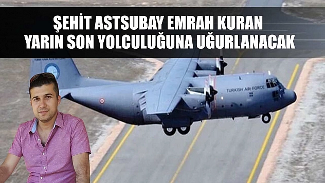 Şehit Astsubay Emrah Kuran Yarın Son Yolculuğuna Uğurlanacak