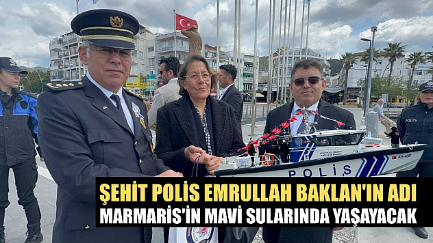 Şehit Polis Emrullah Baklan'ın adı Marmaris'in mavi sularında yaşayacak
