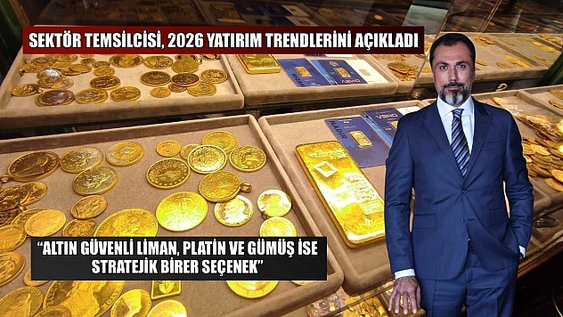 Sektör temsilcisi, 2026 yatırım trendlerini açıkladı: 'Altın güvenli liman, platin ve gümüş ise stratejik birer seçenek'