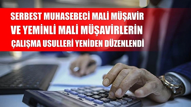 Serbest muhasebeci mali müşavir ve yeminli mali müşavirlerin çalışma usulleri yeniden düzenlendi