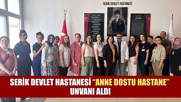Serik Devlet Hastanesi 'Anne Dostu Hastane' unvanı aldı