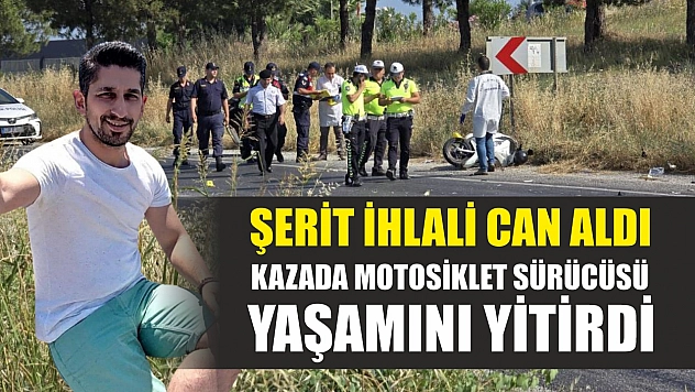 Şerit ihlali can aldı: Kazada motosiklet sürücüsü yaşamını yitirdi